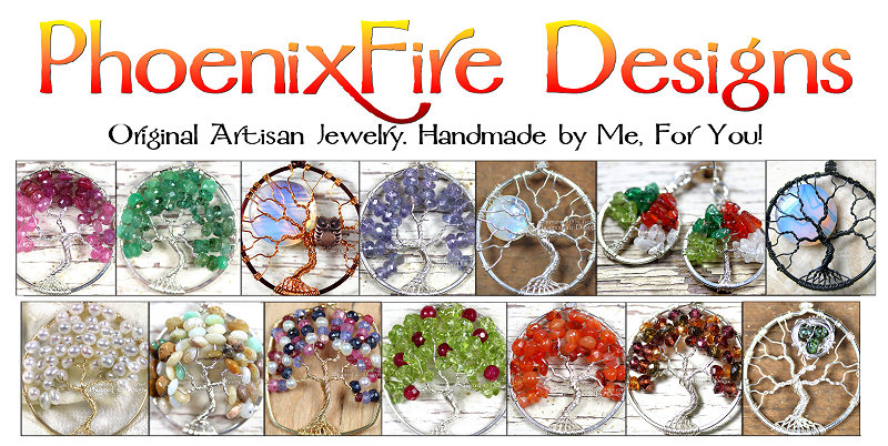 PhoenixFire Designs Original Artisan Gemstone Jewelry. Offering world-famous wire wrapped Tree of Life Gemstone Pendants, original unique Tree Jewelry, handmade Birthstone Jewelry, Mother's Jewelry, Bird Nest Necklaces, Steampunk jewellry, Bride, Bridal and Formal items and More! Custom Orders always accepted. 