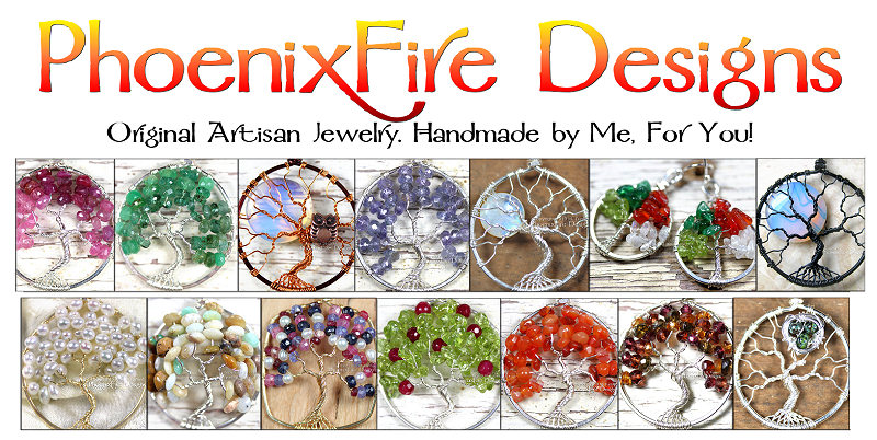 PhoenixFire Designs Original Artisan Gemstone Jewelry. Offering world-famous wire wrapped Tree of Life Gemstone Pendants, original unique Tree Jewelry, handmade Birthstone Jewelry, Mother's Jewelry, Bird Nest Necklaces, Steampunk jewellry, Bride, Bridal and Formal items and More! Custom Orders always accepted.