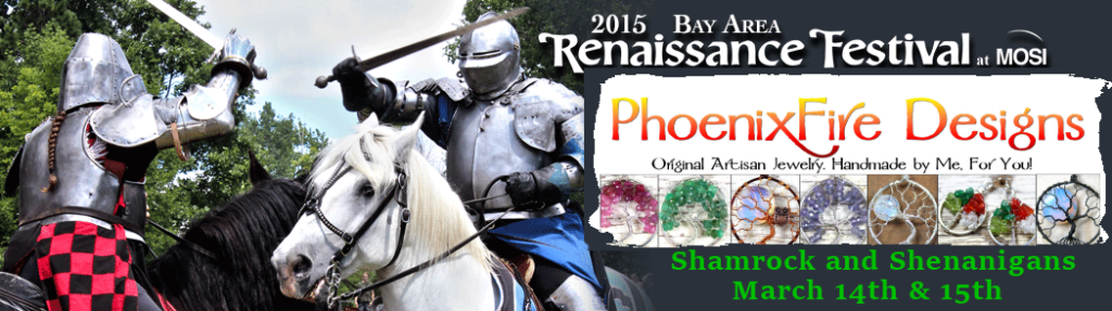 PhoenixFire Designs at 2015 Bay Area Renaissance Festival Map St. Paddy's Day Weekend March 14th & 15th St. Paddy's Day Shamrocks and Shenanigans wire wrapped tree of life pendants, celtic jewelry, irish music, irish pub, beer and more!