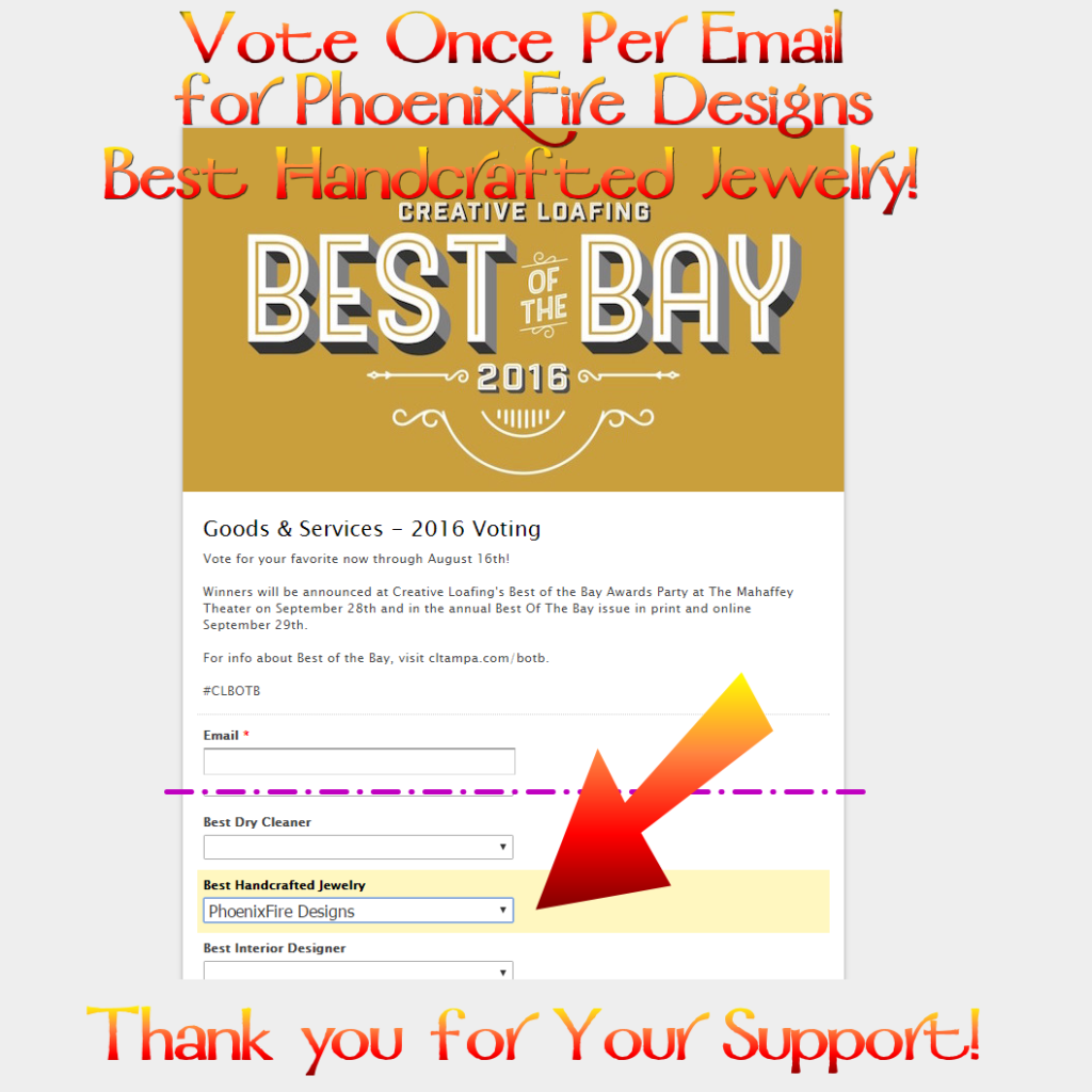 Vote PhoenixFire Designs for Best Handcrafted Jewelry in Creative Loafing's Best of the Bay contest! Support our 100% local, 100% handmade from scratch business right here in Tampa. Celebrating 10 years on etsy!