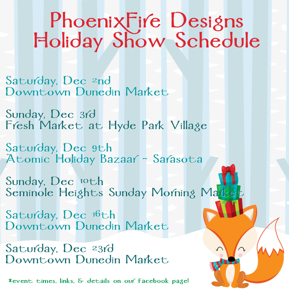 http://www.phoenixfiredesigns.com/blog/2017/12/phoenixfire-designs-holiday-market-schedule/